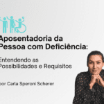 Aposentadoria da Pessoa com Deficiência: Entendendo as Possibilidades e Requisitos