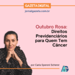 Outubro Rosa: Direitos Previdenciários para Quem Tem Câncer